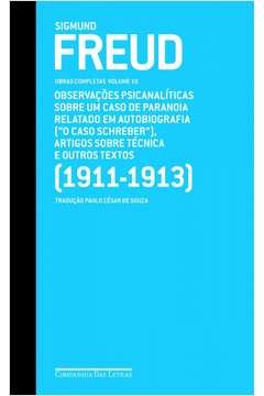 FREUD (1911-1913) "O CASO SCHREBER" E OUTROS TEXTOS - SIGMUND FREUD