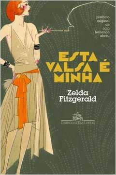 ESTA VALSA É MINHA - Zelda Fitzgerald