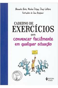 CADERNO DE EXERCÍCIOS PARA CONVENCER FACILMENTE EM QUALQUER SITUAÇÃO - Davy Nicolas; Lefreve, Davy Nicolas, Lefreve