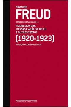 FREUD (1920-1923) PSICOLOGIA DAS MASSAS E ANÁLISE DO EU E OUTROS TEXTOS - SIGMUND FREUD