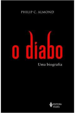 O DIABO - UMA BIOGRAFIA - Philip C. Almond