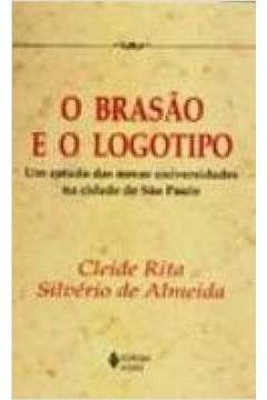 BRASÃO E O LOGOTIPO, O - UM ESTUDO DAS NOVAS UNIVERSIDADES NA CIDADE DE SÃO PAULO - ALMEIDA, CLEIDE