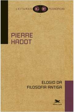 ELOGIO DA FILOSOFIA ANTIGA - Pierre Hadot