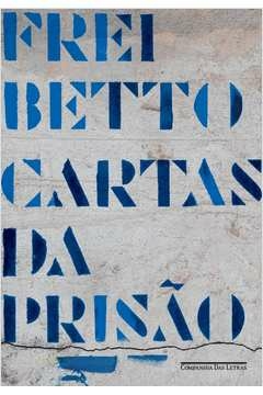 CARTAS DA PRISÃO - FREI BETTO