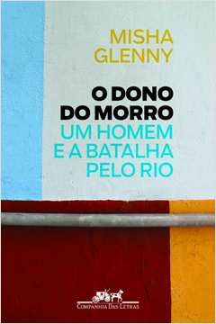 O DONO DO MORRO - MISHA GLENNY