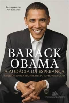 A AUDÁCIA DA ESPERANÇA - REFLEXÕES SOBRE A RECONQUISTA DO SONHO AMERICANO - Barack Obama