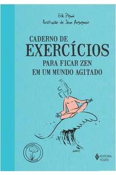 CADERNO DE EXERCÍCIOS PARA FICAR ZEN EM UM MUNDO AGITADO - Erik Pigani