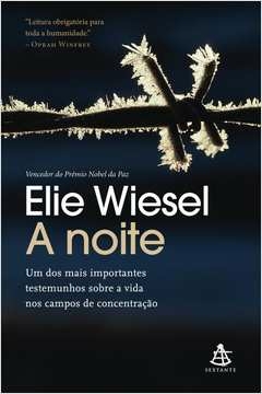 A NOITE - UM DOS MAIS IMPORTANTES TESTEMUNHOS SOBRE A VIDA NOS CAMPOS DE CONCENTRAÇÃO - Elie Wiesel