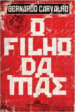 O FILHO DA MÃE - Bernardo Carvalho