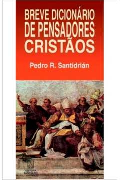 BREVE DICIONARIO DE PENSADORES CRISTAOS - SANTIDRIAN- PEDRO R.