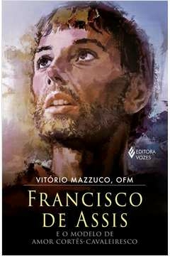 FRANCISCO DE ASSIS E O MODELO DE AMOR CORTÊS-CAVALEIRESCO - ELEMENTOS CAVALEIRESCOS NA PERSONALIDADE E ESPIRITUALIDADE D