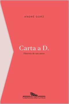 CARTA A D. - HISTÓRIA DE UM AMOR - André Gorz