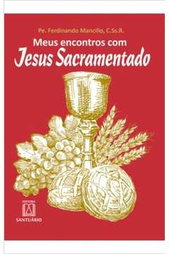 MEUS ENCONTROS COM JESUS SACRAMENTADO - MANCILIO, FERDINANDO, MANCILIO, PE. FERDINANDO