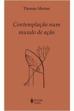 CONTEMPLAÇÃO NUM MUNDO DE AÇÃO - THOMAS MERTON