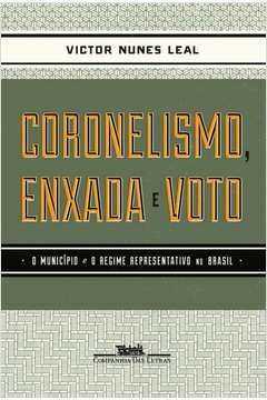 CORONELISMO ENXADA E VOTO - Victor Nunes Leal