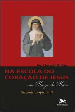 NA ESCOLA DO CORAÇÃO DE JESUS COM SANTA MARGARIDA MARIA - Gérard Dufour