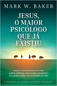 JESUS, O MAIOR PSICÓLOGO QUE JÁ EXISTIU - COMO OS ENSINAMENTOS DE CRISTO PODEM MELHORAR NOSSA SAÚDE EMOCIONAL E NOS AJUD