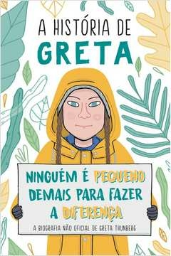 A HISTÓRIA DE GRETA - NINGUÉM É PEQUENO DEMAIS PARA FAZER A DIFERENÇA - A BIOGRAFIA NÃO OFICIAL DE GREAT THUNBERG - Vale