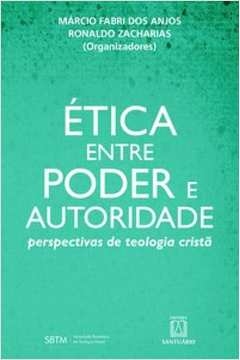 ÉTICA ENTRE PODER E AUTORIDADE - Anjos, Márcio Fabri Dos