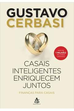 CASAIS INTELIGENTES ENRIQUECEM JUNTOS - FINANÇAS PARA CASAIS - Gustavo Cerbasi