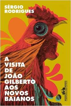 A VISITA DE JOÃO GILBERTO AOS NOVOS BAIANOS - CONTOS - Sérgio Rodrigues