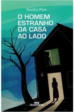 O HOMEM ESTRANHO DA CASA AO LADO - Sandra Pina