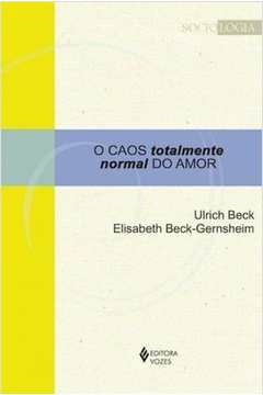 CAOS TOTALMENTE NORMAL DO AMOR - Elisabeth Ulrich; Beck-Gernsheim, Elisabeth Ulrich, Beck-Gernshe