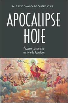 APOCALIPSE HOJE - (PEQUENO COMENTÁRIO DO LIVRO APOCALIPSE) - CASTRO, PE. FLÁVIO CAVALCA DE