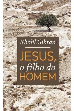 JESUS, O FILHO DO HOMEM - Khalil Gibran