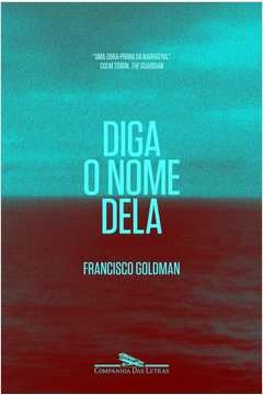 DIGA O NOME DELA - Francisco Goldman