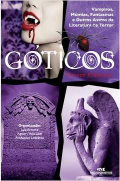 GÓTICOS, CONTOS CLÁSSICOS - VAMPIROS, MÚMIAS, FANTASMAS E OUTROS ASTROS DA LITERATURA DE TERROR - LUIZ ANTÔNIO AGUIAR