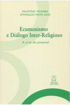 ECUMENISMO E DIALOGO INTER-RELIGIOSO - A ARTE DO... - TEIXEIRA/ DIAS