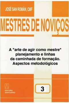 MESTRES DE NOVICOS - VOL. 03 - A ARTES DE AGIR... - ROMAN