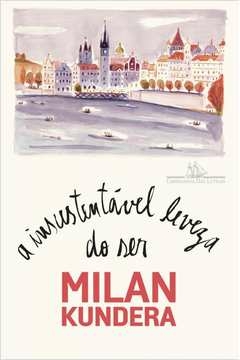 A INSUSTENTÁVEL LEVEZA DO SER - Milan Kundera