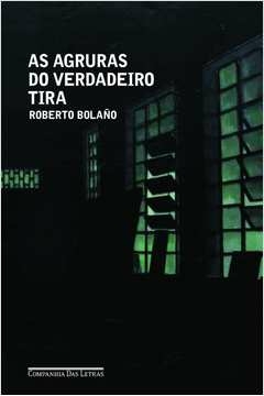 AS AGRURAS DO VERDADEIRO TIRA - Roberto Bolaño