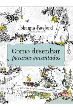 COMO DESENHAR PARAÍSOS ENCANTADOS - Johanna Basford , Johanna Basford