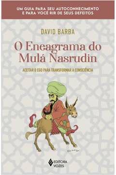 O ENEAGRAMA DO MULÁ NASRUDIN - ACEITAR O EGO PARA TRANSFORMAR A CONSCIÊNCIA - David Barba