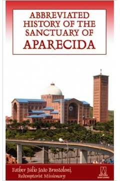 ABBREVIATED HISTORY OF THE SANCTUARY OF APARECIDA - BRUSTOLONI- FATLER