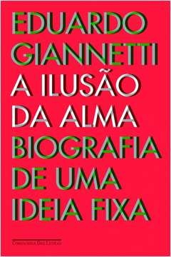 A ILUSÃO DA ALMA - Eduardo Giannetti