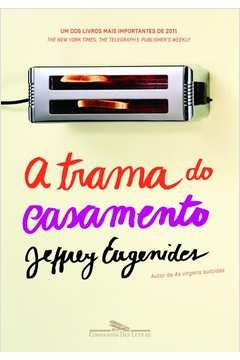 A TRAMA DO CASAMENTO - JEFFREY EUGENIDES