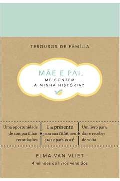 MÃE E PAI, ME CONTEM A MINHA HISTÓRIA? - UM LIVRO PARA DAR E RECEBER DE VOLTA - Elma van Vliet