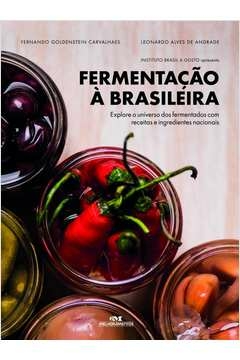 FERMENTAÇÃO À BRASILEIRA - EXPLORE O UNIVERSO DOS FERMENTADOS COM RECEITAS E INGREDIENTES NACIONAIS - LEONARDO, Leonardo