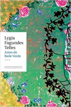 ANTES DO BAILE VERDE - Lygia Fagundes Telles