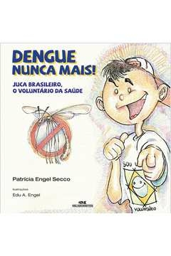 DENGUE NUNCA MAIS! - PATRICIA ENGEL SECCO