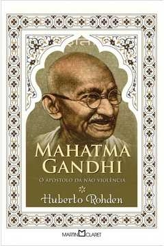 MAHATMA GANDHI - O APÓSTOLO DA NÃO VIOLÊNCIA - HUBERTO ROHDEN