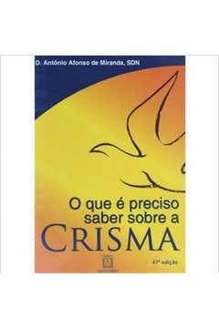 CRISMA - O QUE E PRECISO SABER SOBRE - 1ª - MIRANDA