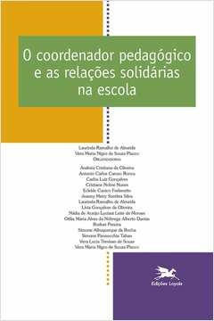 COORDENADOR PEDAGÓGICO E AS RELAÇÕES SOLIDÁRIAS NA ESCOLA - VOL. 15 - Vera Maria Nigro de Souza Laurinda Ramalho de; Pla