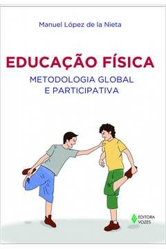 EDUCAÇÃO FÍSICA: METODOLOGIA GLOBAL E PARTICIPATIVA - Manuel López de la Nieta