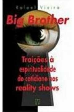 BIG BROTHER - TRAICOES A ESPIRITUALIDADE DO COTIDIANO NOS REALITY SHOWS - 2 - VIEIRA