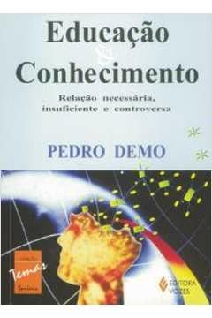 EDUCACAO E CONHECIMENTO - RELACAO... - DEMO, PEDRO